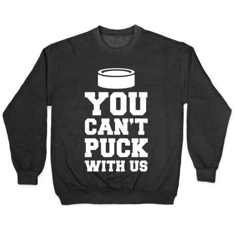 You Can't Puck With Us Pullover