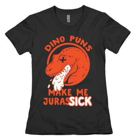 Dino Puns Make Me JurasSICK Womens T-Shirt