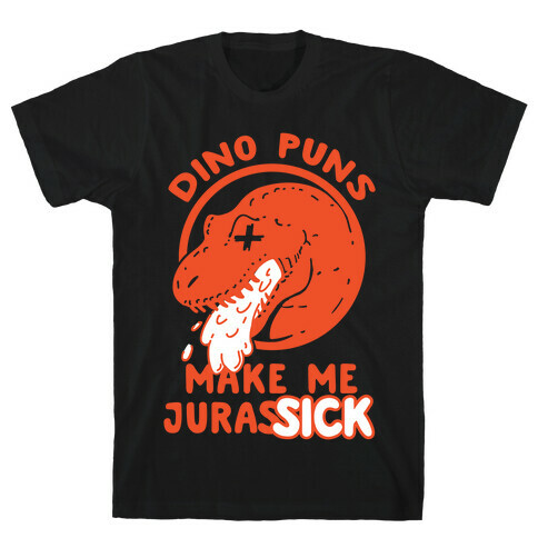 Dino Puns Make Me JurasSICK T-Shirt