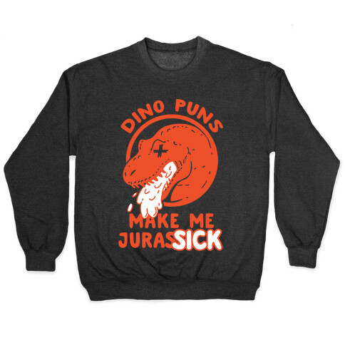 Dino Puns Make Me JurasSICK Pullover