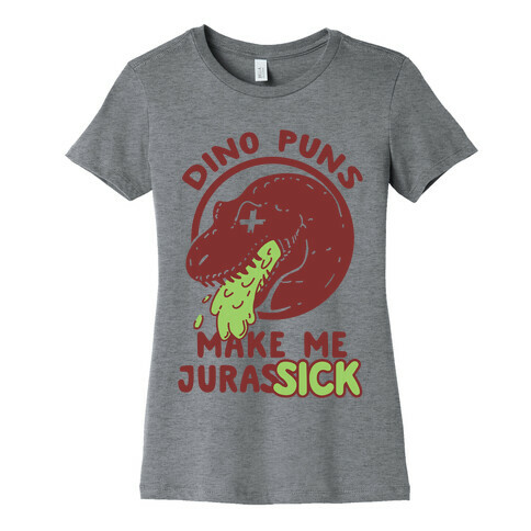 Dino Puns Make Me JurasSICK Womens T-Shirt