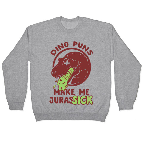 Dino Puns Make Me JurasSICK Pullover