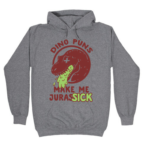 Dino Puns Make Me JurasSICK Hooded Sweatshirt