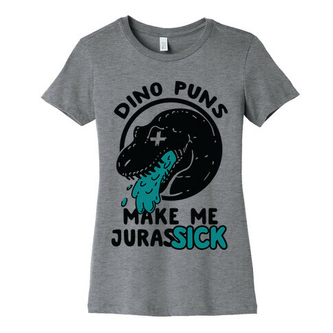 Dino Puns Make Me JurasSICK Womens T-Shirt