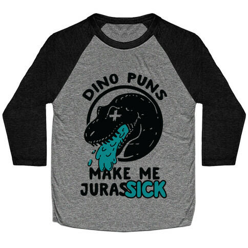 Dino Puns Make Me JurasSICK Baseball Tee