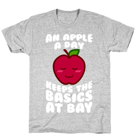 An Apple A Day Keeps The Basics At Bay T-Shirt