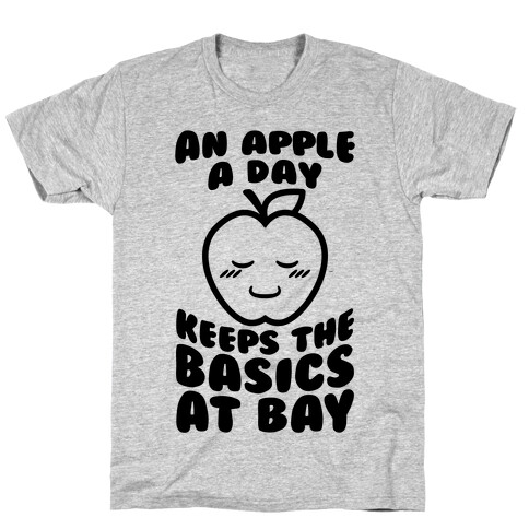 An Apple A Day Keeps The Basics At Bay T-Shirt