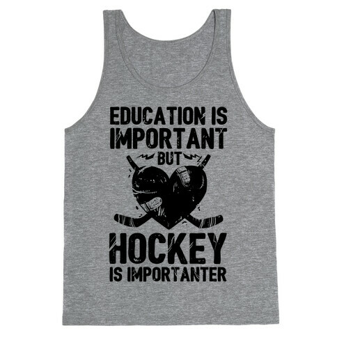 Education is Important But Hockey Is Importanter Tank Top