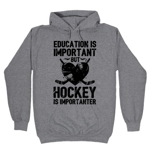 Education is Important But Hockey Is Importanter Hooded Sweatshirt