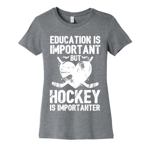 Education is Important But Hockey Is Importanter Womens T-Shirt
