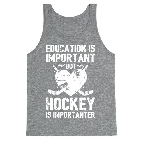 Education is Important But Hockey Is Importanter Tank Top