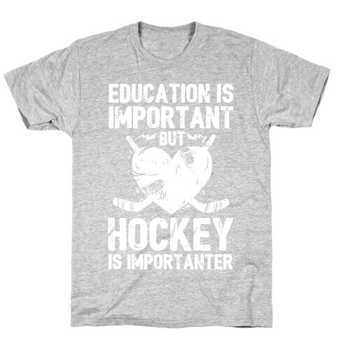 Education is Important But Hockey Is Importanter T-Shirt