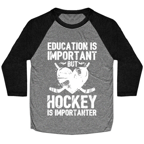 Education is Important But Hockey Is Importanter Baseball Tee