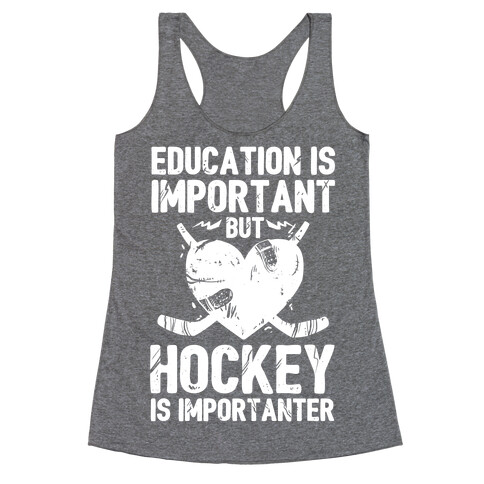 Education is Important But Hockey Is Importanter Racerback Tank Top