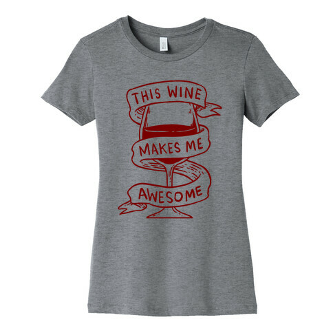 This Wine Makes Me Awesome Womens T-Shirt