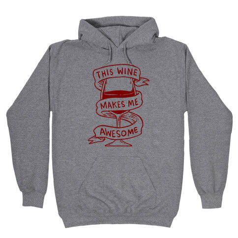 This Wine Makes Me Awesome Hooded Sweatshirt