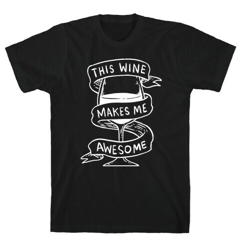 This Wine Makes Me Awesome T-Shirt