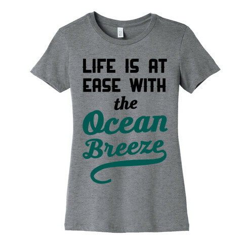 Life Is At Ease With The Ocean Breeze Womens T-Shirt