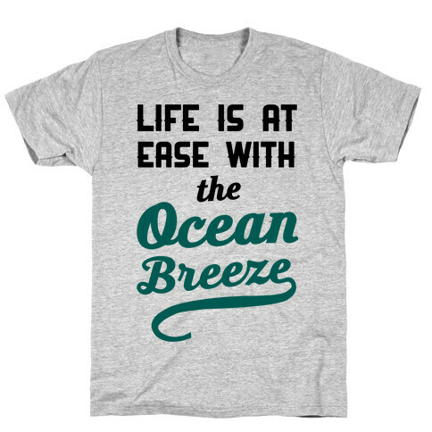 Life Is At Ease With The Ocean Breeze T-Shirt