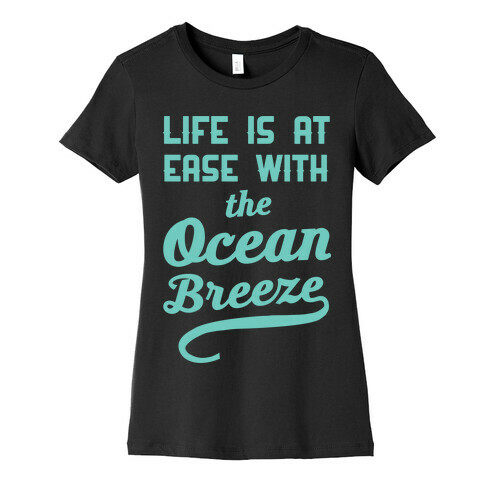 Life Is At Ease With The Ocean Breeze Womens T-Shirt