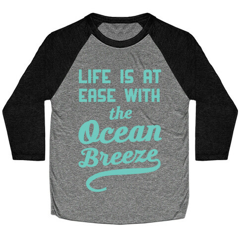 Life Is At Ease With The Ocean Breeze Baseball Tee