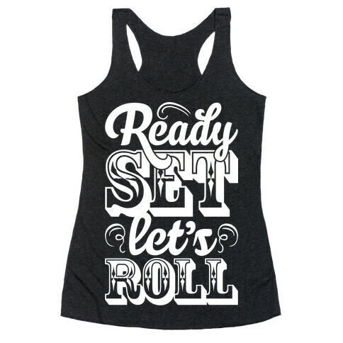 Ready Set Let's Roll Racerback Tank Top