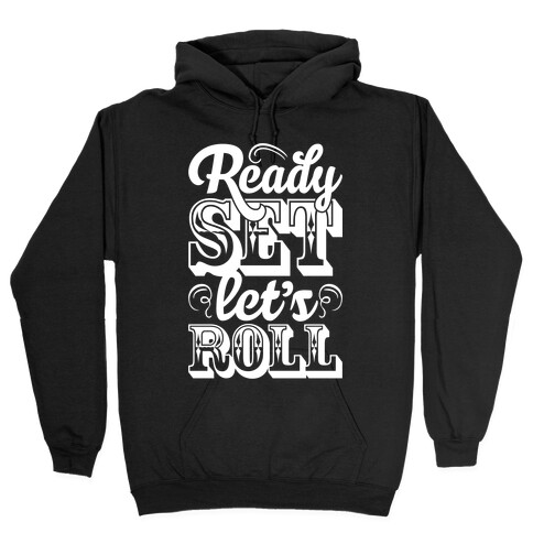 Ready Set Let's Roll Hooded Sweatshirt