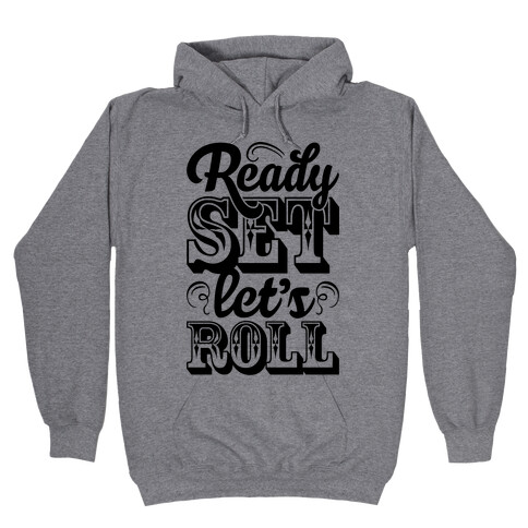 Ready Set Let's Roll Hooded Sweatshirt