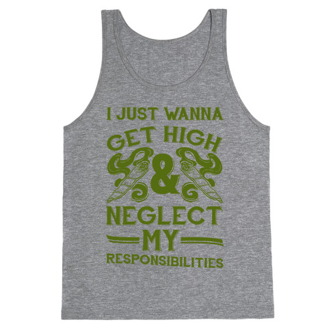 I Just Wanna Get High And Neglect My Responsibilities Tank Top