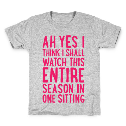 I Think I Shall Watch This Entire Season In One Sitting Kids T-Shirt