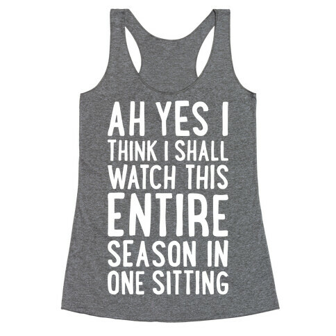 I Think I Shall Watch This Entire Season In One Sitting Racerback Tank Top