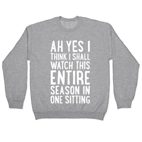 I Think I Shall Watch This Entire Season In One Sitting Pullover