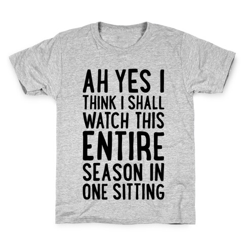 I Think I Shall Watch This Entire Season In One Sitting Kids T-Shirt