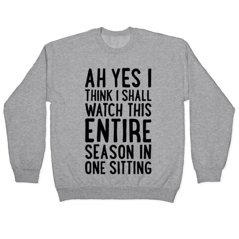 I Think I Shall Watch This Entire Season In One Sitting Pullover