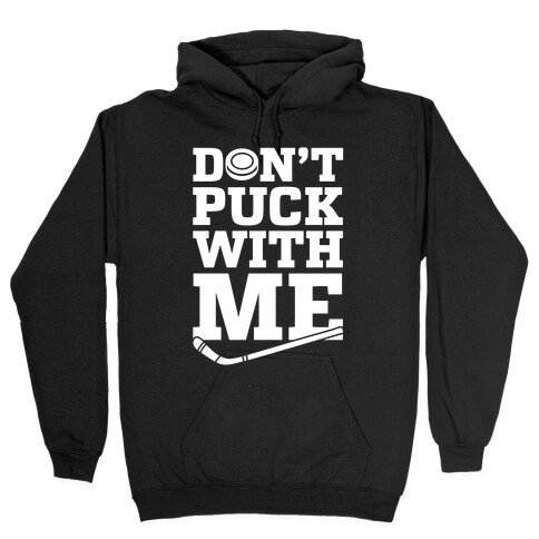 Don't Puck With Me Hooded Sweatshirt