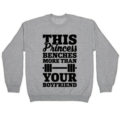 This Princess Benches More Than Your Boyfriend Pullover