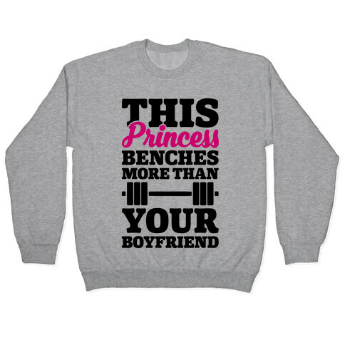 This Princess Benches More Than Your Boyfriend Pullover