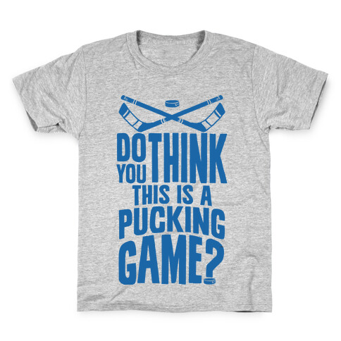Do You Think This Is A Pucking Game? Kids T-Shirt