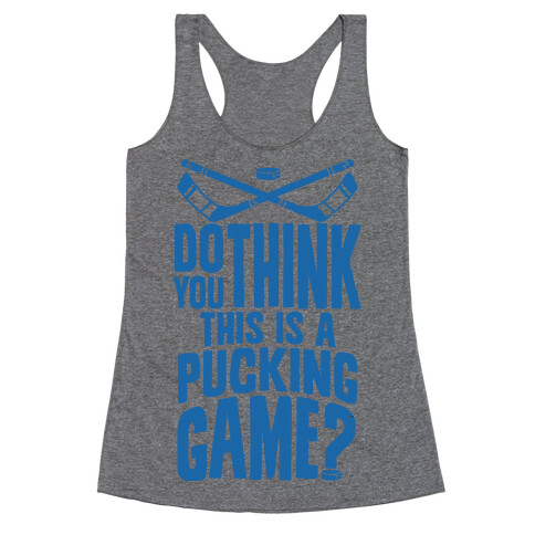 Do You Think This Is A Pucking Game? Racerback Tank Top