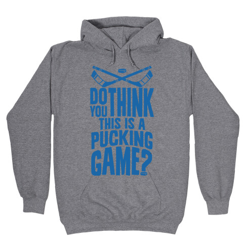 Do You Think This Is A Pucking Game? Hooded Sweatshirt