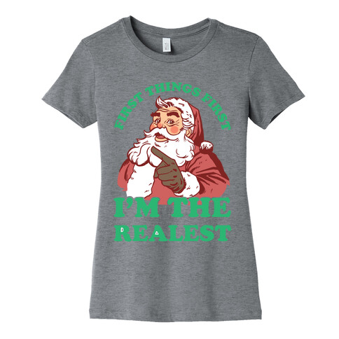 First Things First I'm The Realest (Fancy Santa) Womens T-Shirt