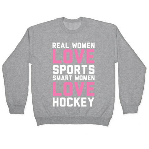 Real Women Love Sports Smart Women Love Hockey Pullover