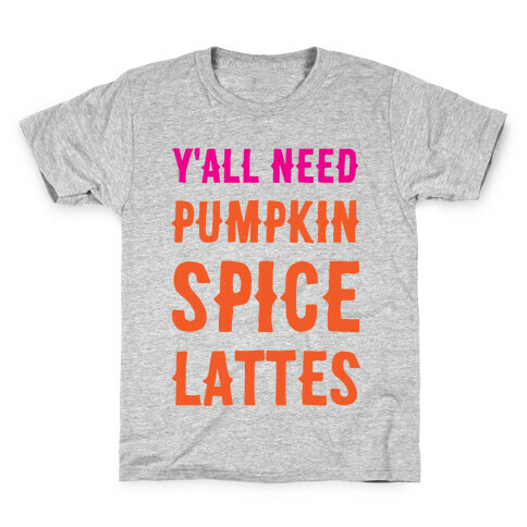 Y'all Need Pumpkin Spice Lattes Kids T-Shirt