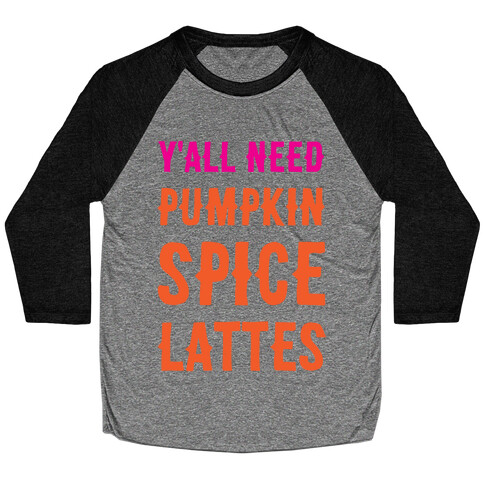 Y'all Need Pumpkin Spice Lattes Baseball Tee