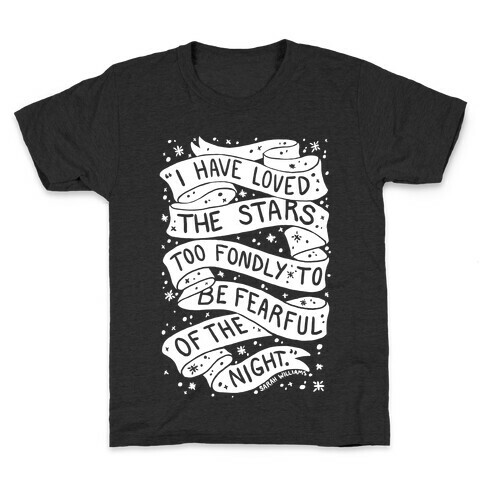 I Have Loved The Stars Too Fondly To Be Fearful Of The Night Kids T-Shirt