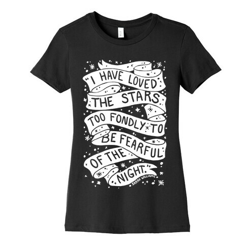 I Have Loved The Stars Too Fondly To Be Fearful Of The Night Womens T-Shirt