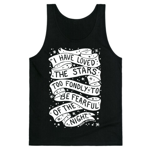 I Have Loved The Stars Too Fondly To Be Fearful Of The Night Tank Top