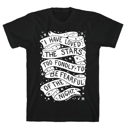 I Have Loved The Stars Too Fondly To Be Fearful Of The Night T-Shirt