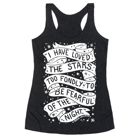 I Have Loved The Stars Too Fondly To Be Fearful Of The Night Racerback Tank Top