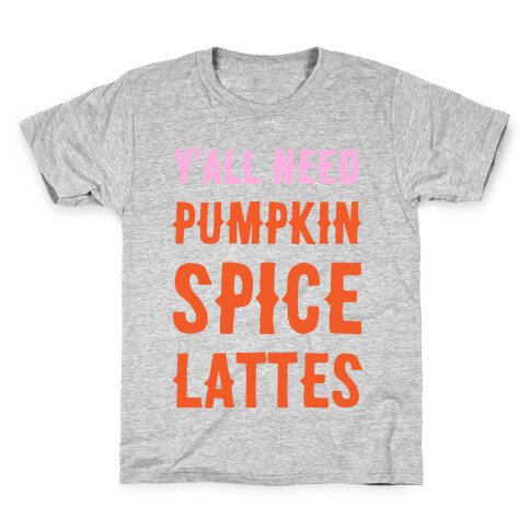 Y'all Need Pumpkin Spice Lattes Kids T-Shirt